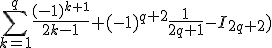 = [tex]3$\sum_{k=1}^q \frac{(-1)^{k+1}}{2k-1} + (-1)^{q+2} \frac{1}{2q+1} - I_{2q+2})
